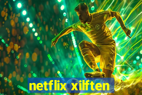 netflix xilften